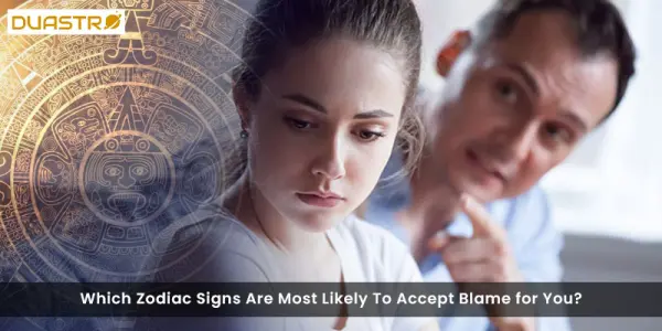 Which Zodiac Signs Are Most Likely To Accept Blame for You?